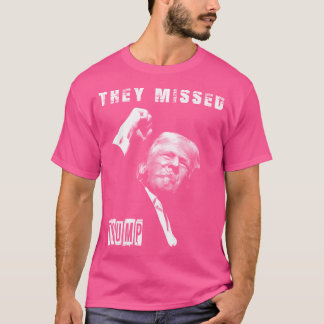 They Missed Trump 2024 - Patriotic Political T-Shirt