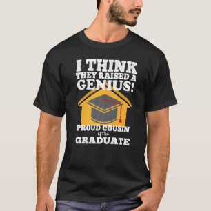 They Raised A Genius Cousin Of The Graduate Gradua T-Shirt