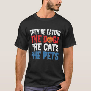 They re eating the Dogs the Cats the Pets Hallowee T-Shirt