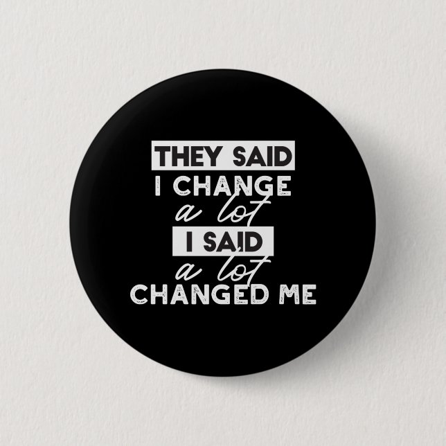 They Said I Change? Quotes Black Ver 6 Cm Round Badge (Front)