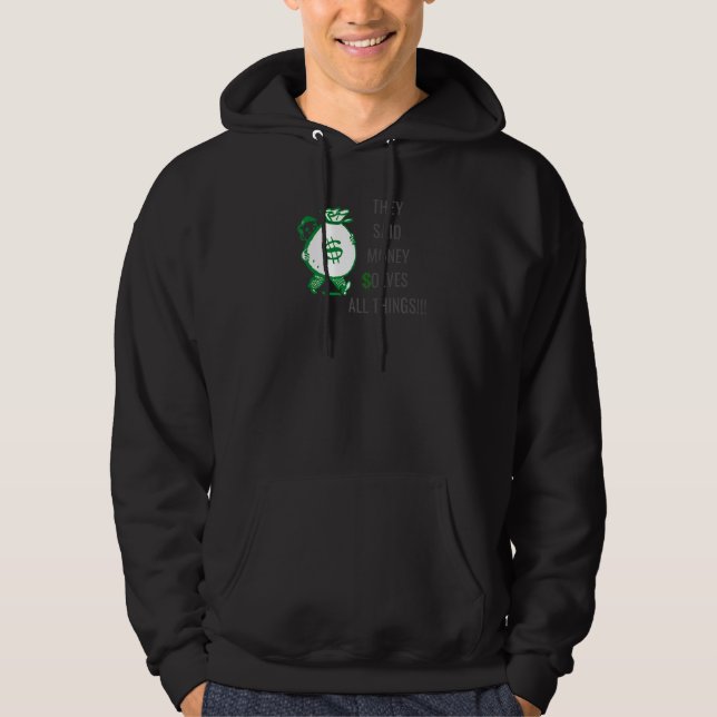 They Said Money Solves All Things   1 Hoodie (Front)