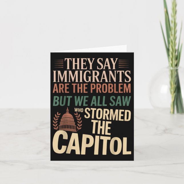 They Say Immigrants Are The Problem But We All Saw Card (Front)