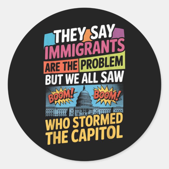 They Say Immigrants Are The Problem But We All Saw Classic Round Sticker (Front)