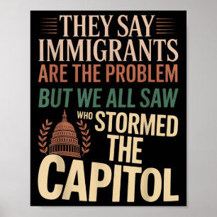 They Say Immigrants Are The Problem But We All Saw Poster