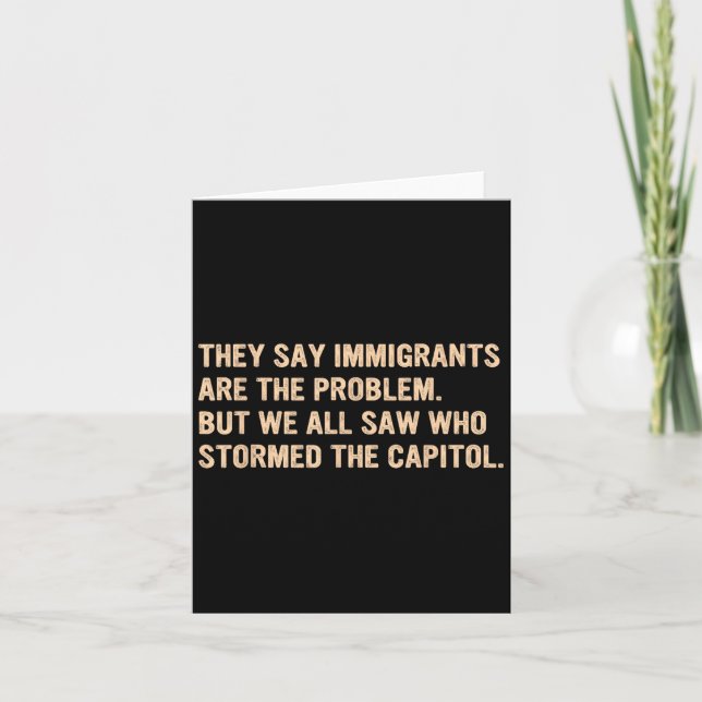 They Say Immigrants Are The Problem.  Card (Front)