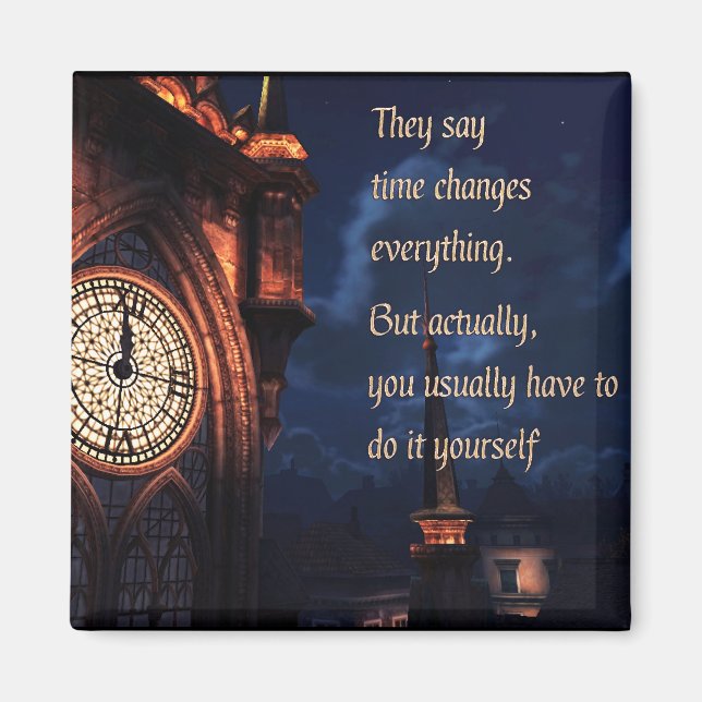 They Say Time Changes Everything Magnet (Front)