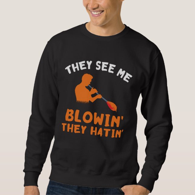 They See Me Blowin Glassblower Skill Blowpipe Glas Sweatshirt (Front)