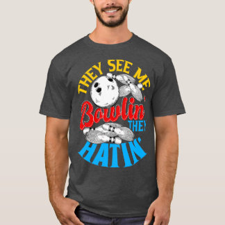 They see me Bowlin they Hatin Bowling Gift 2 T-Shirt