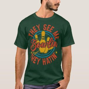 They see me Bowlin they Hatin Bowling Gift 5 T-Shirt