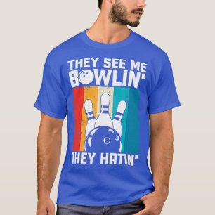 They See Me Bowlin They Hatin Funny Bowler Bowling T-Shirt