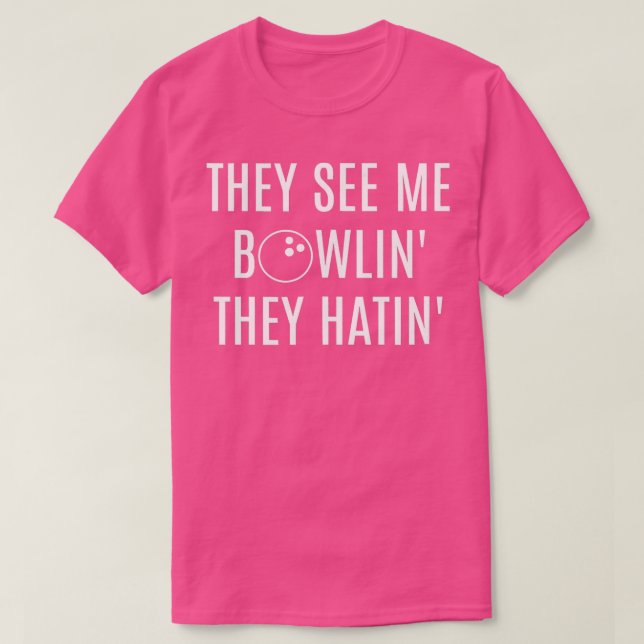 They See Me Bowlin They Hatin Funny T-Shirt (Design Front)