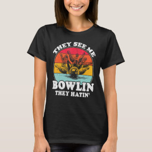They See Me Bowling They Hatin Balls Pin Bowler Vi T-Shirt