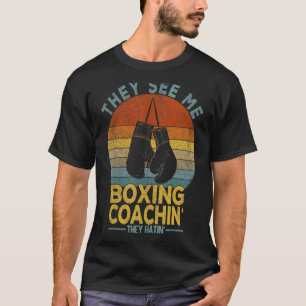 They See Me Boxing Coachin' Boxing Coach Trainer T-Shirt