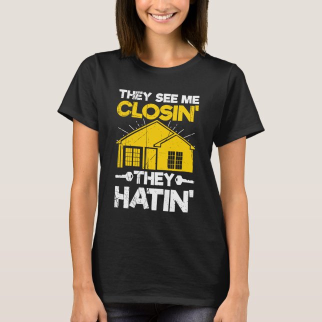 They See Me Closing They Hatin  Funny Realtor Real T-Shirt (Front)