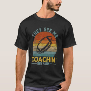 They See Me Coachin' Football Coach Football Team T-Shirt