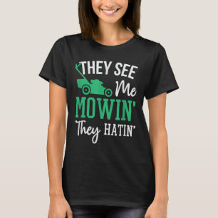 They See Me Mowin They Hatin Funny Lawn Mower T-Shirt