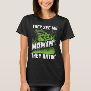 They See Me Mowin' They Hatin' Lawn Mower Lawnmowe T-Shirt