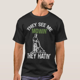 They See Me Mowin' They Hatin' Machine Lawn Mower T-Shirt