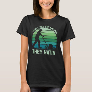 They See me Mowin They Hatin Perfect Lawn Mower 3 T-Shirt