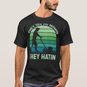 They See me Mowin They Hatin Perfect Lawn Mower 3 T-Shirt