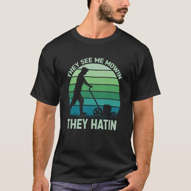 They See me Mowin They Hatin Perfect Lawn Mower  8 T-Shirt (Front)
