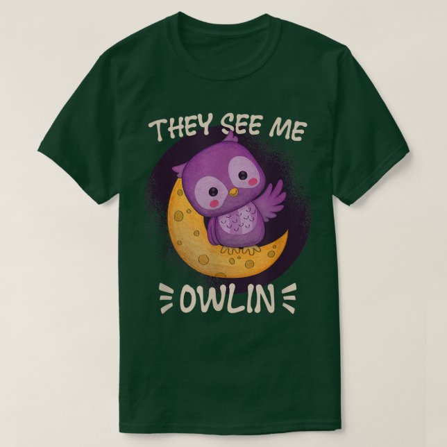 They See me Owlin At Night Nocturnal Animal Owl  T-Shirt (Design Front)