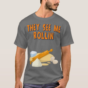 They See Me Rollin Baking Baker Funny Humour Fun  T-Shirt