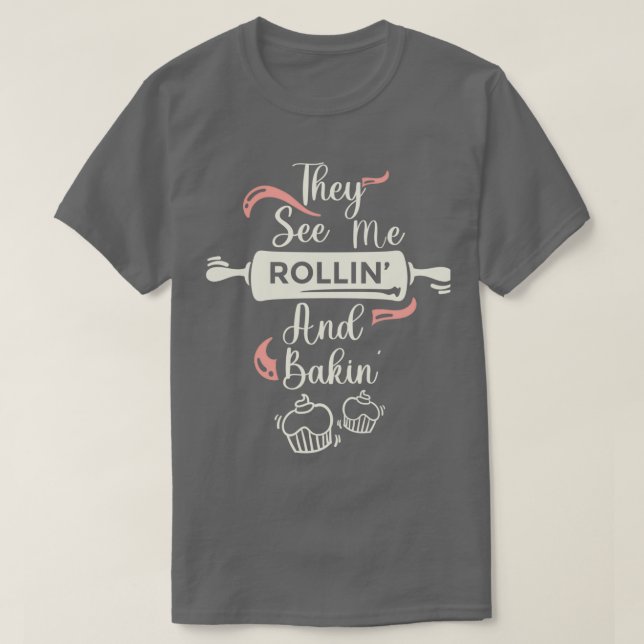 They See Me Rollin Funny Baking Merch T-Shirt (Design Front)