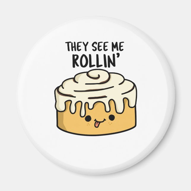 They See Me Rollin Funny Cinnamon Roll Pun  Magnet (Front)
