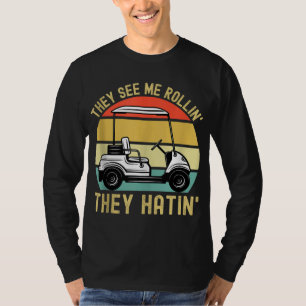 They See Me Rollin They Hatin Funny Golf Cart Meme T-Shirt