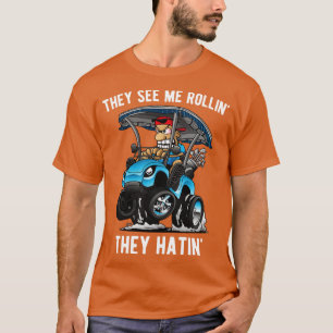 They See Me Rollin They Hatin Funny Golf t toon 3 T-Shirt