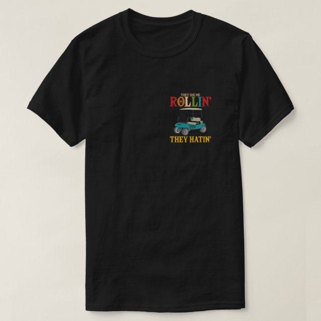 They See Me Rollin They Hatin Funny Golfers T-Shirt (Design Front)