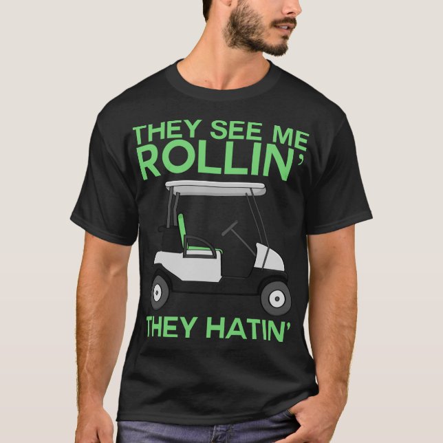 They See Me Rollin They Hatin' Golf Cart Golf Love T-Shirt (Front)