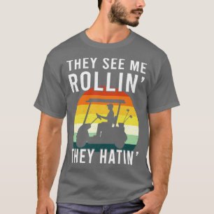 They See Me Rollin They Hatin Golfer Funny Golf t T-Shirt