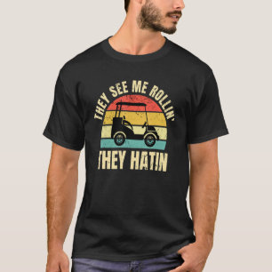 They See Me Rollin They Hatin  Golfer Golfing T-Shirt