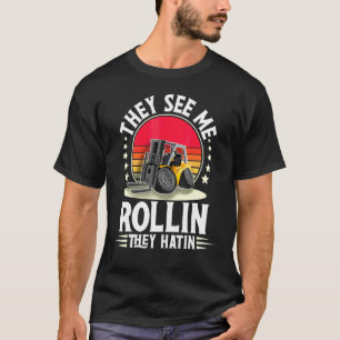 They See Me Rollin They Hatin I Forklift Operator  T-Shirt