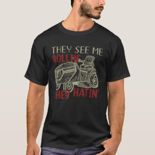 They See Me Rollin' They Hatin' Lawn Mower T-Shirt