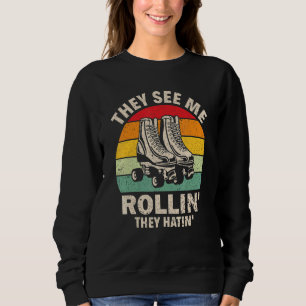 They See Me Rollin' They Hatin' Roller Derby Skate Sweatshirt
