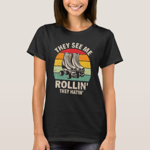 They See Me Rollin' They Hatin' Roller Derby Skate T-Shirt