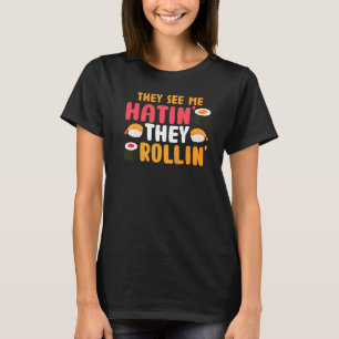 They See Me Rollin' They Hatin  Sushi  Food Pun T-Shirt