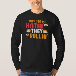 They See Me Rollin' They Hatin Sushi Food Pun T-Shirt