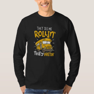 They See Me Rollin' They Waiting'  School Bus Driv T-Shirt
