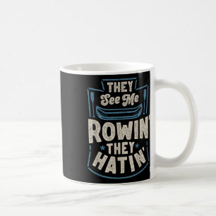 They See Me Rowin They Hatin Rowing Crew Coxswain Coffee Mug