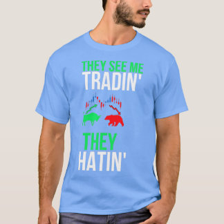 They See Me Trading they hatin 1 T-Shirt