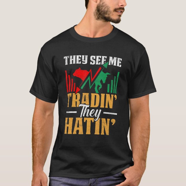 They See Me Trading They Hating Trader Stock Marke T-Shirt (Front)