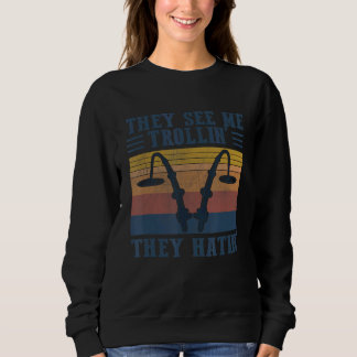 They See Me Trollin' They Hatin' Sweatshirt