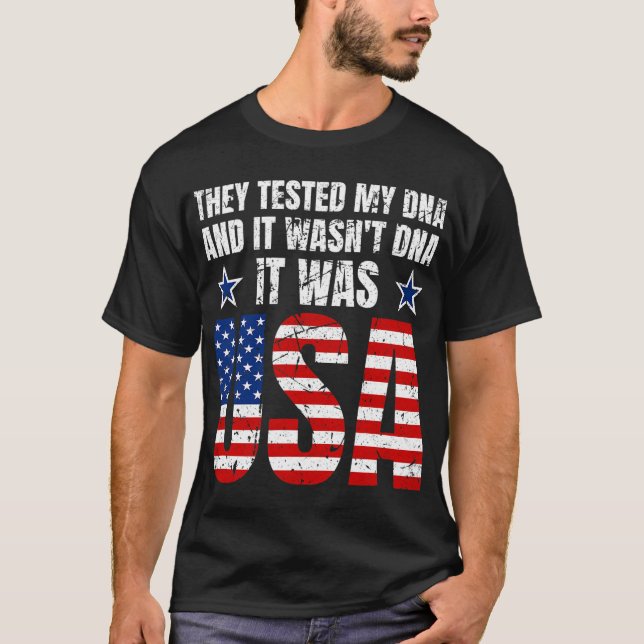 They tested my DNA and it wasn’t DNA. It was USA.  T-Shirt (Front)