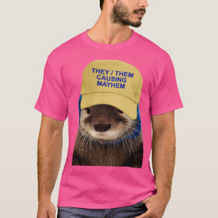 They Them Causing Mayhem Funny Otter Joke Meme T-Shirt