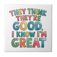 They think they're good I know I'm great