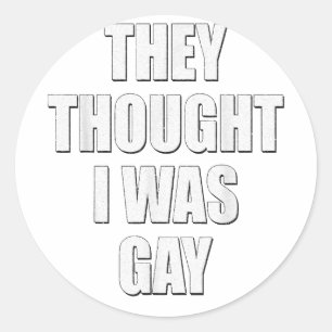 They thought i Was Gay Internet Memes They Thought Classic Round Sticker
